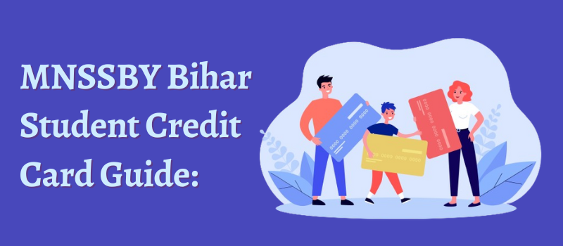 MNSSBY Bihar Student Credit Card