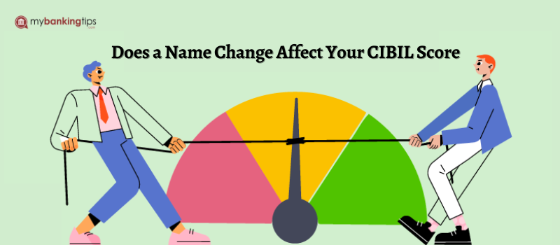 Does a Name Change Affect Your CIBIL Score