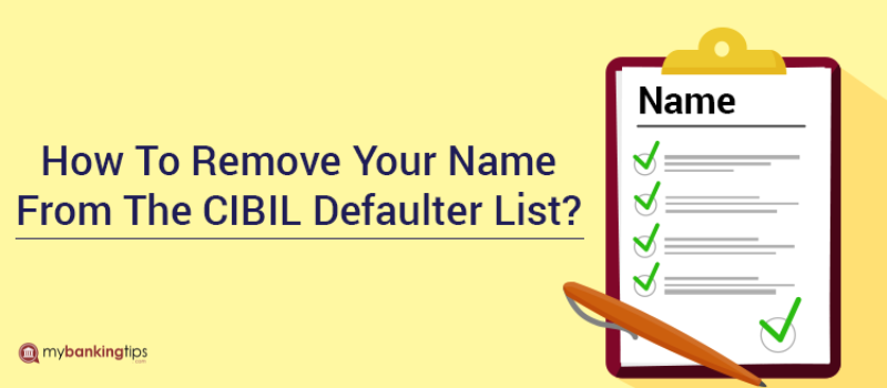How to Remove Name from CIBIL Defaulters List?